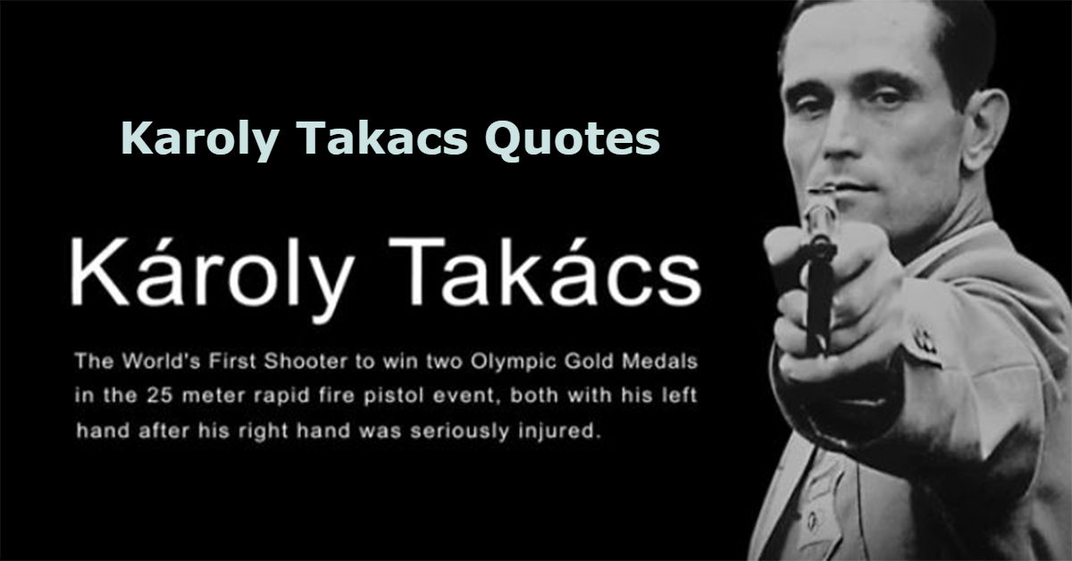 Karoly Takacs Quotes in English